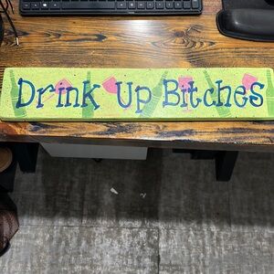 Wood sign Drink Up Bitches painted